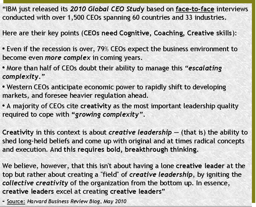 CEOs say they need much stronger cognitive, creative and coaching leadership skills, power strategies and competences to be competitive in this Imagiantion Age CEOs executives, managers, management professionals and entrepreneurs need very strong cognitive, coaching and creative leadership skills for Imagination Age Leadership Power